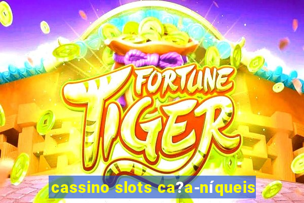 cassino slots ca?a-níqueis