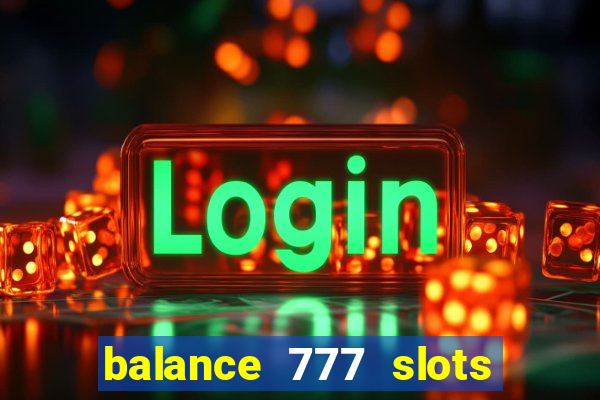 balance 777 slots é confiável