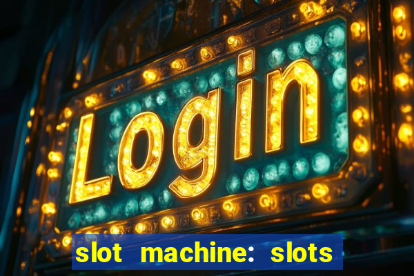 slot machine: slots & casino