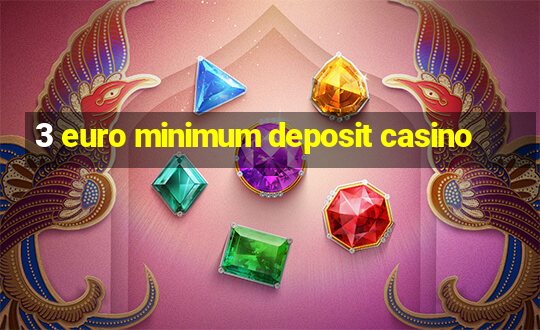 3 euro minimum deposit casino