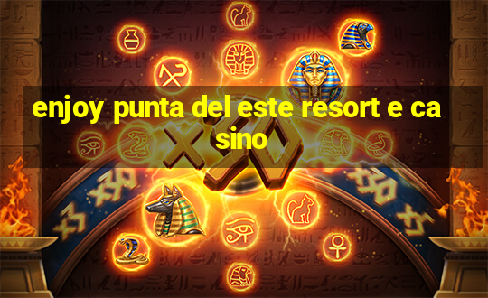 enjoy punta del este resort e casino