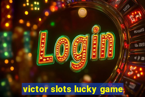 victor slots lucky game