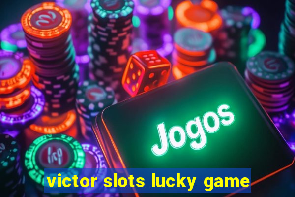 victor slots lucky game