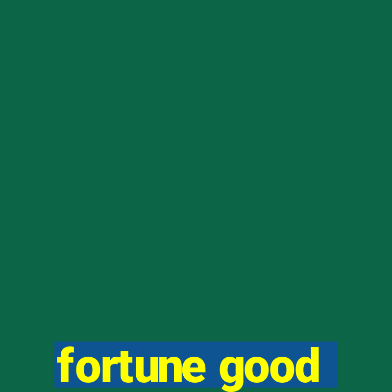 fortune good