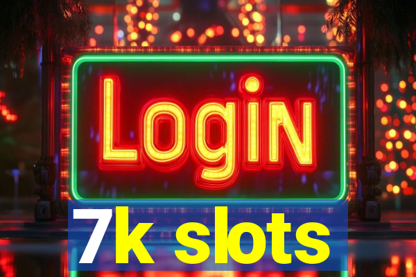 7k slots