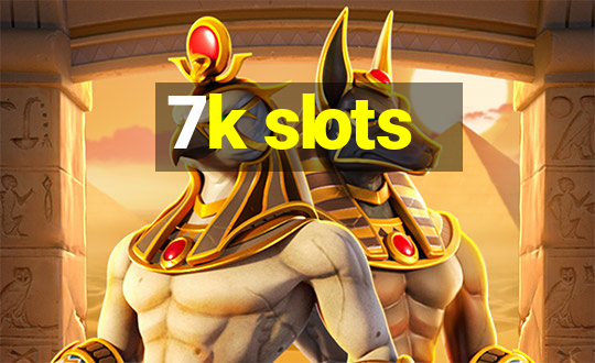 7k slots