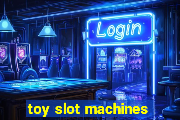 toy slot machines