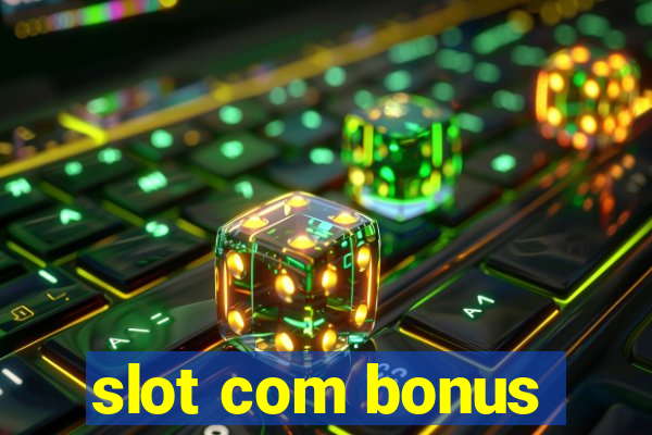 slot com bonus