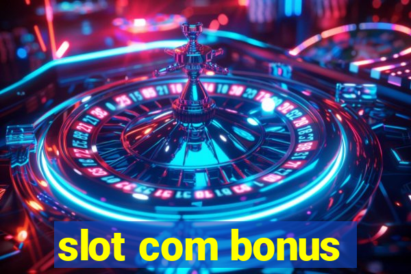 slot com bonus