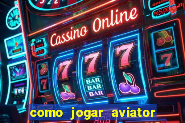 como jogar aviator esporte da sorte