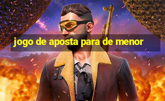 jogo de aposta para de menor