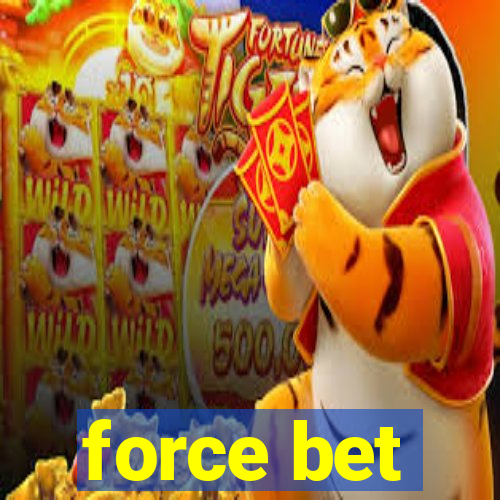 force bet