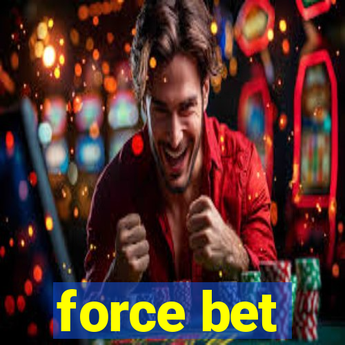 force bet