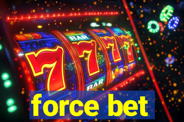 force bet