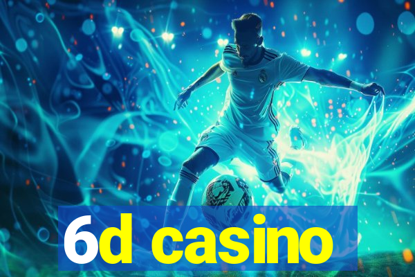 6d casino