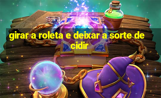 girar a roleta e deixar a sorte decidir