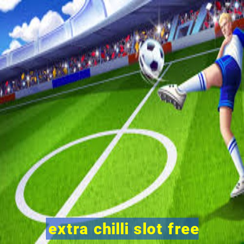 extra chilli slot free