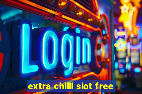 extra chilli slot free