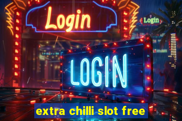 extra chilli slot free