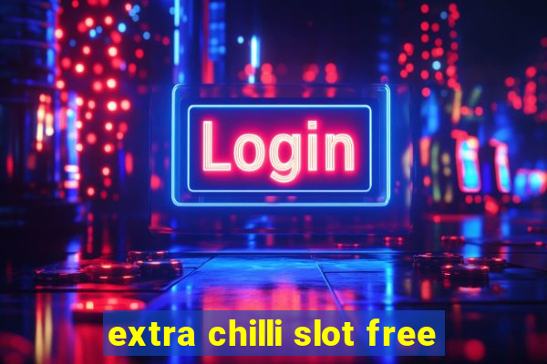 extra chilli slot free