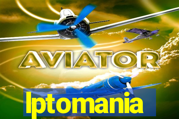 lptomania