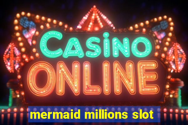 mermaid millions slot