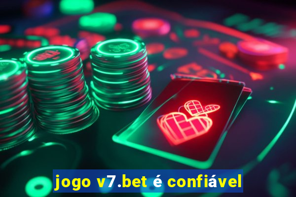 jogo v7.bet é confiável