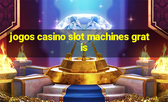 jogos casino slot machines gratis