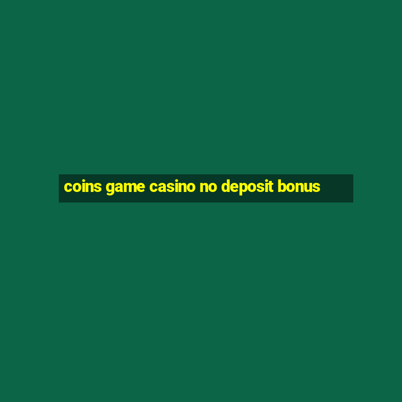 coins game casino no deposit bonus