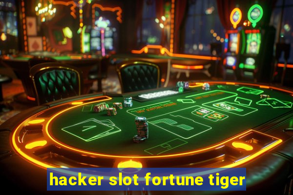 hacker slot fortune tiger