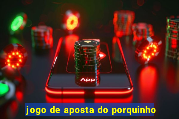 jogo de aposta do porquinho