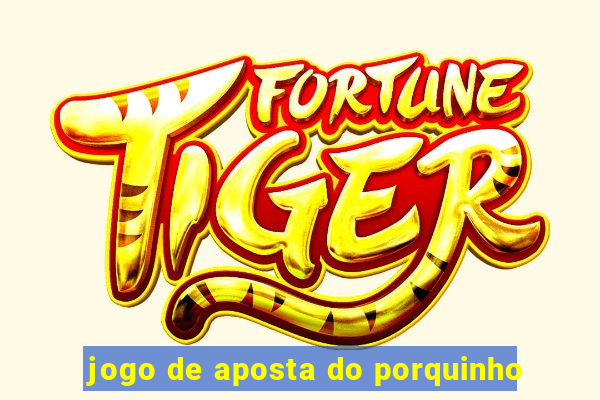 jogo de aposta do porquinho