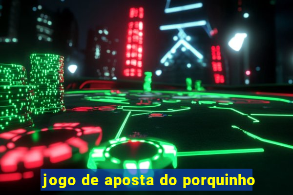 jogo de aposta do porquinho