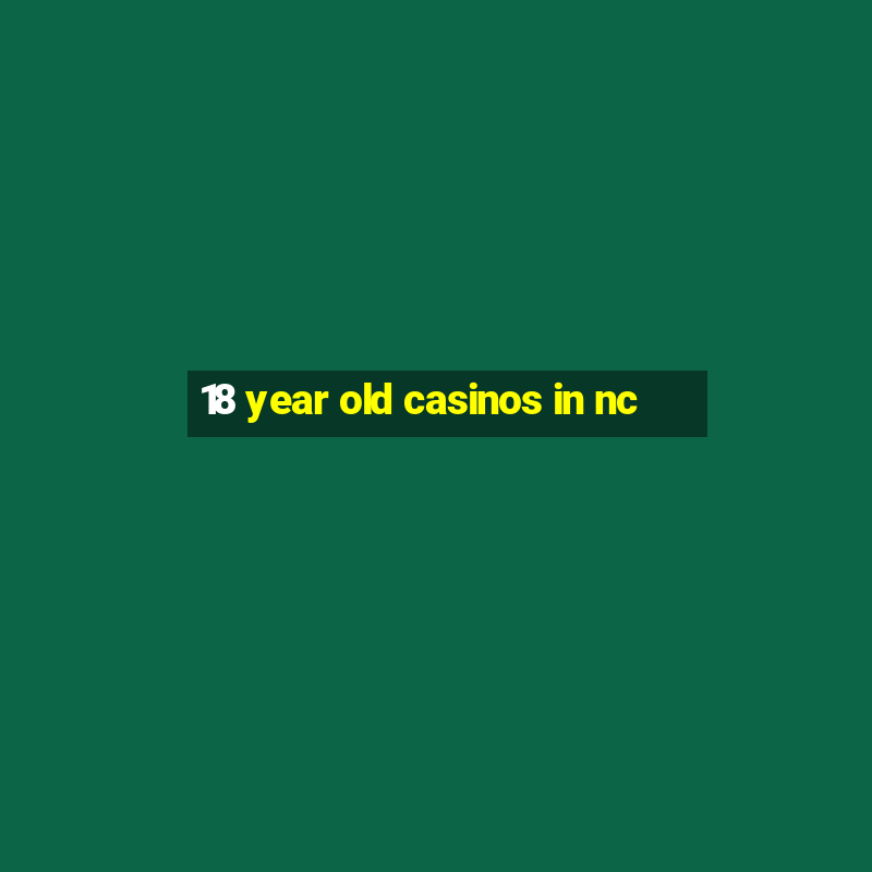 18 year old casinos in nc