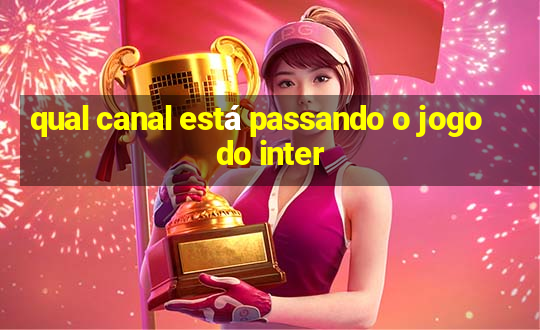 qual canal está passando o jogo do inter