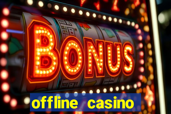 offline casino games win real cash