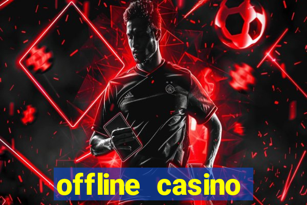 offline casino games win real cash