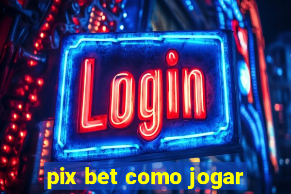 pix bet como jogar