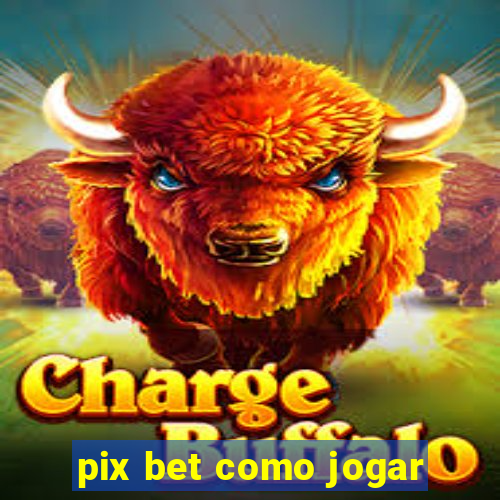 pix bet como jogar