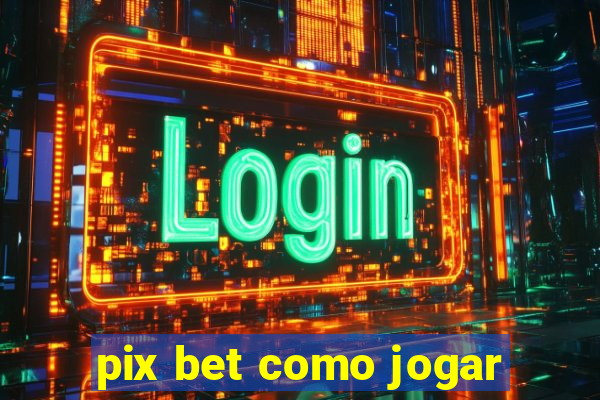 pix bet como jogar