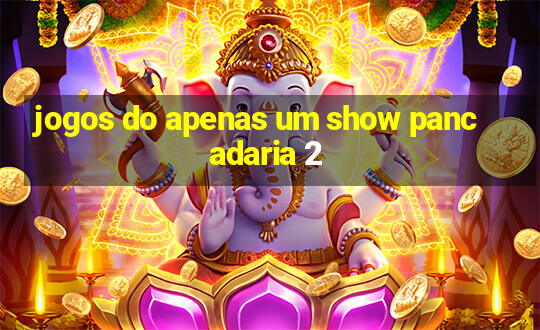 jogos do apenas um show pancadaria 2