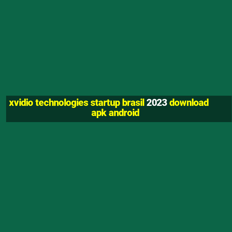 xvidio technologies startup brasil 2023 download apk android