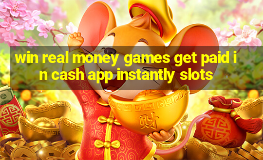 win real money games get paid in cash app instantly slots