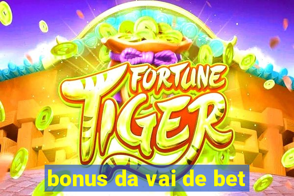 bonus da vai de bet