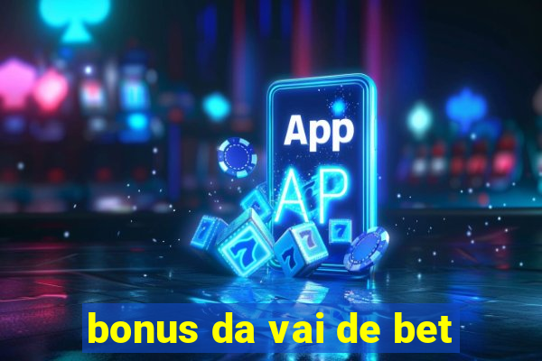 bonus da vai de bet