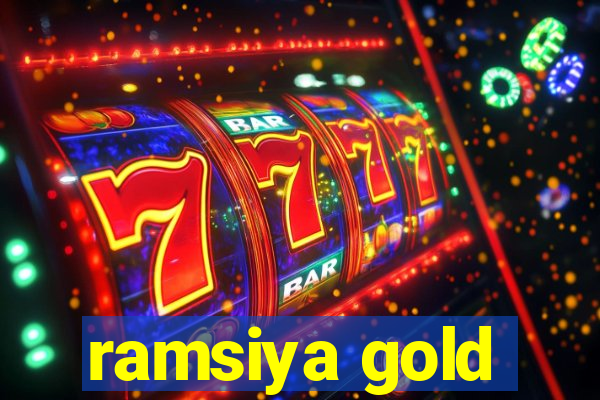 ramsiya gold