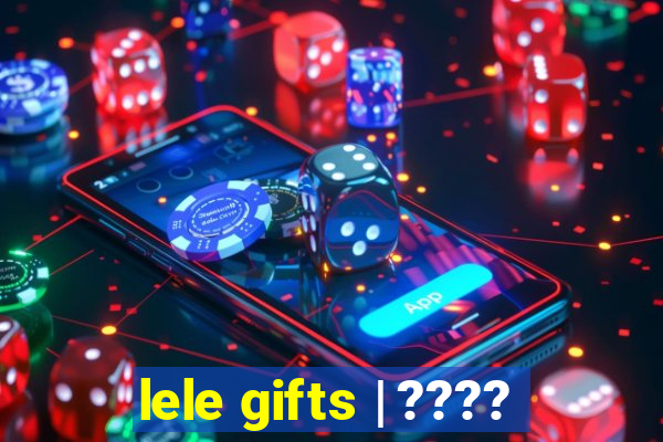 lele gifts | ????