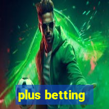 plus betting