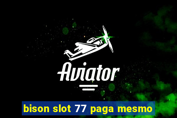 bison slot 77 paga mesmo