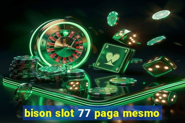 bison slot 77 paga mesmo